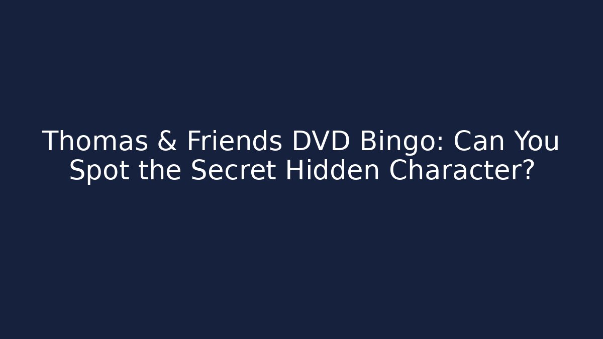 Thomas & Friends DVD Bingo: Can You Spot the Secret Hidden Character?