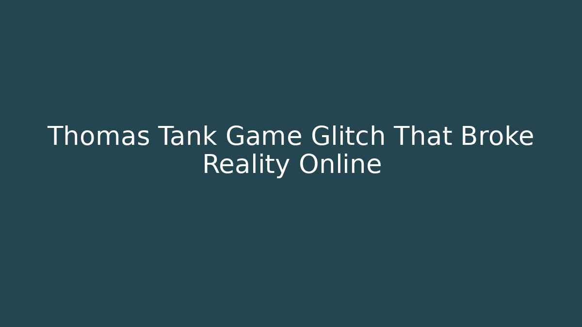 Thomas Tank Game Glitch That Broke Reality Online - Método de Aprovação