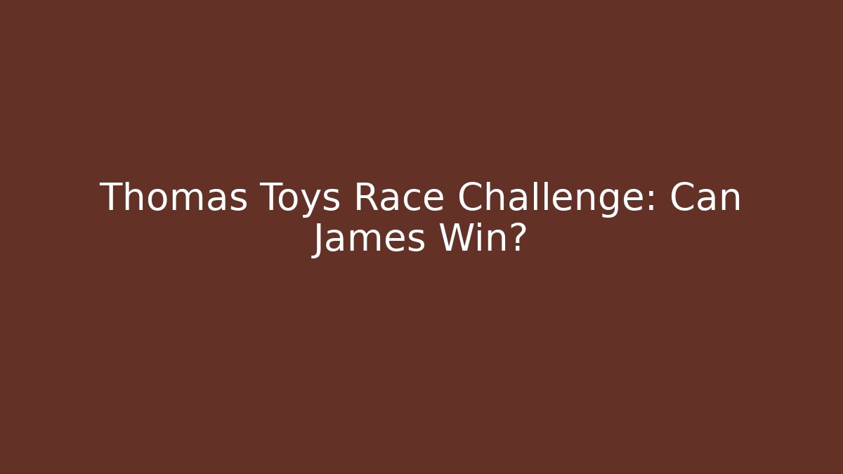 Thomas Toys Race Challenge: Can James Win?