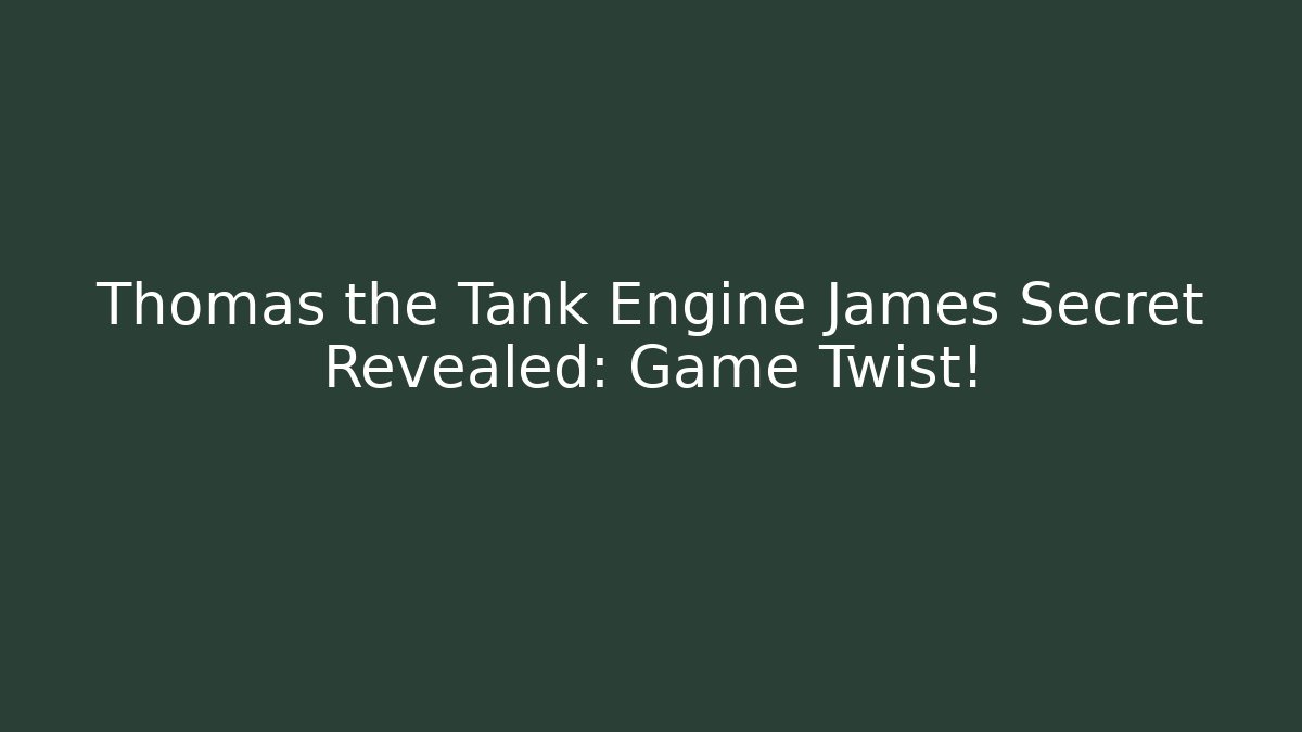 Thomas the Tank Engine James Secret Revealed: Game Twist!