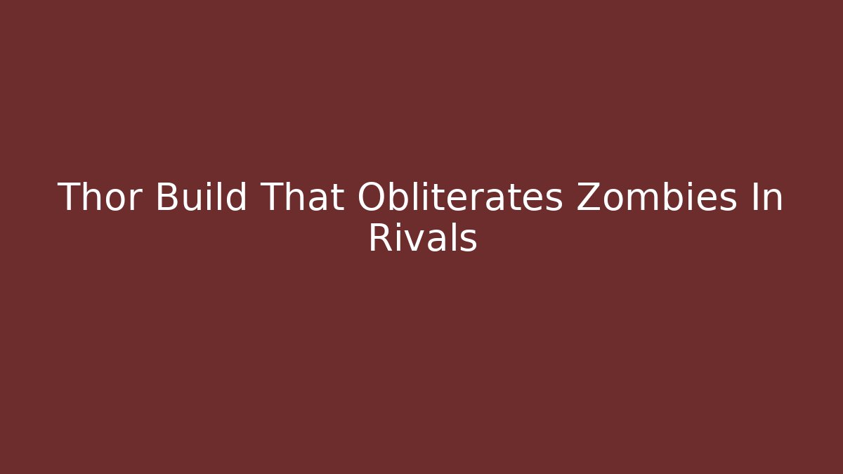 Thor Build That Obliterates Zombies In Rivals - Método de Aprovação
