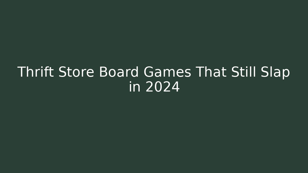 Thrift Store Board Games That Still Slap in 2024 - Método de Aprovação