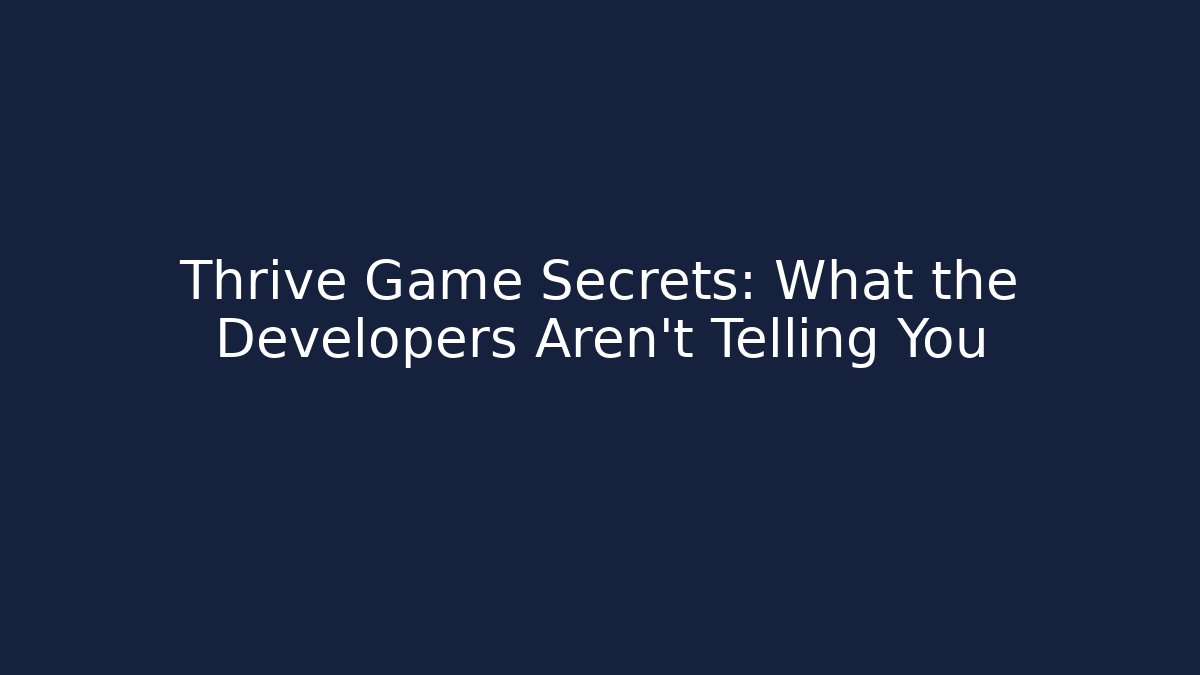 Thrive Game Secrets: What the Developers Aren't Telling You