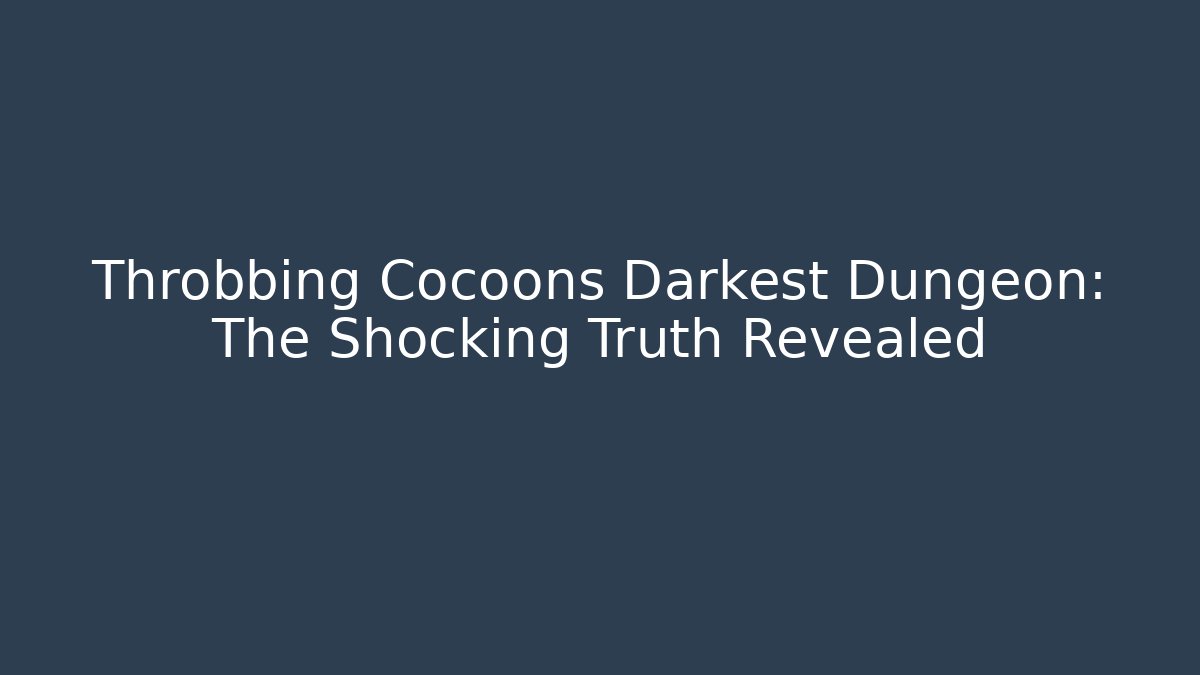 Throbbing Cocoons Darkest Dungeon: The Shocking Truth Revealed - Método de Aprovação