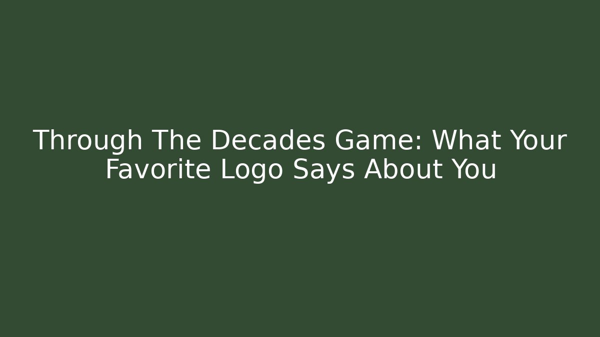 Through The Decades Game: What Your Favorite Logo Says About You
