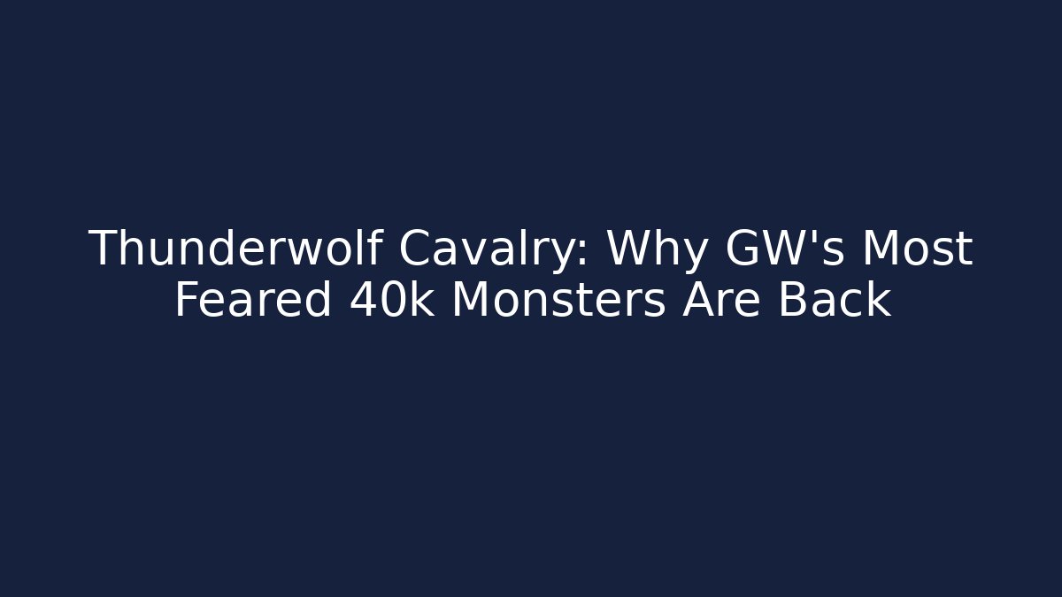 Thunderwolf Cavalry: Why GW's Most Feared 40k Monsters Are Back - Método de Aprovação
