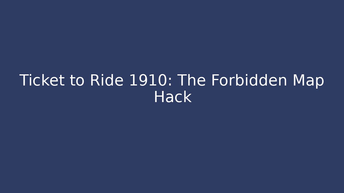 Ticket to Ride 1910: The Forbidden Map Hack - Método de Aprovação