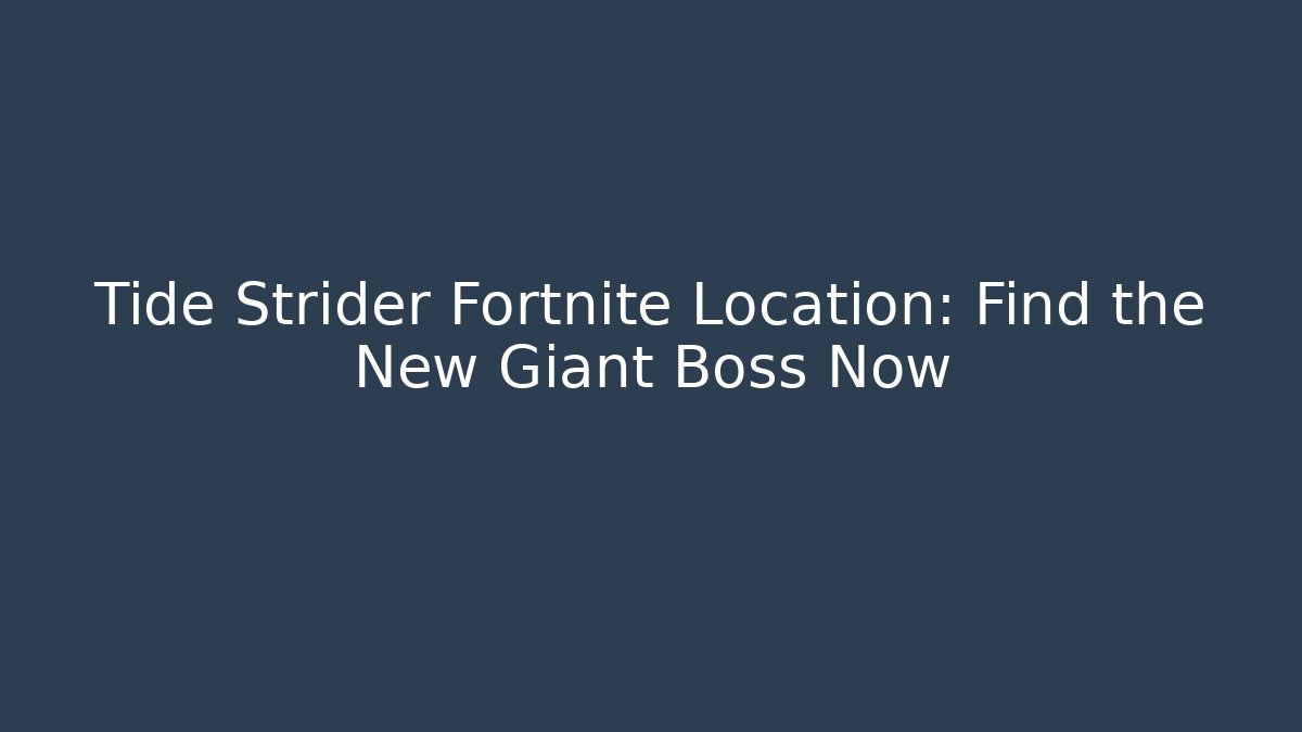 Tide Strider Fortnite Location: Find the New Giant Boss Now