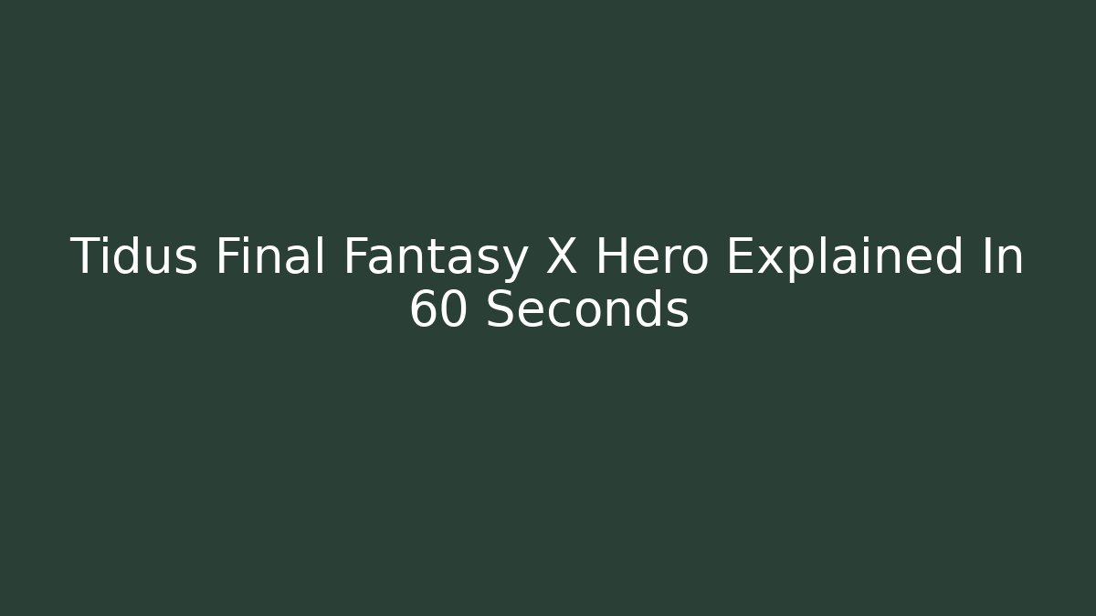 Tidus Final Fantasy X Hero Explained In 60 Seconds - Método de Aprovação