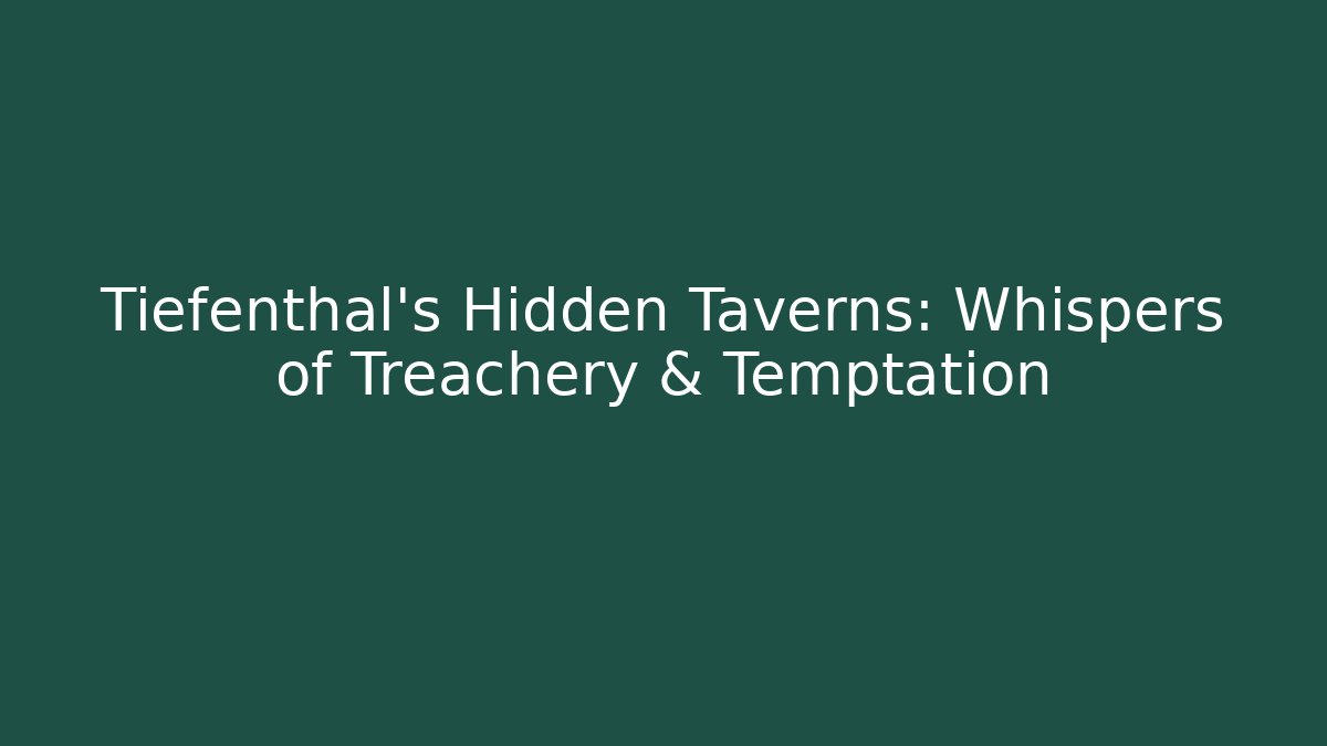 Tiefenthal's Hidden Taverns: Whispers of Treachery & Temptation