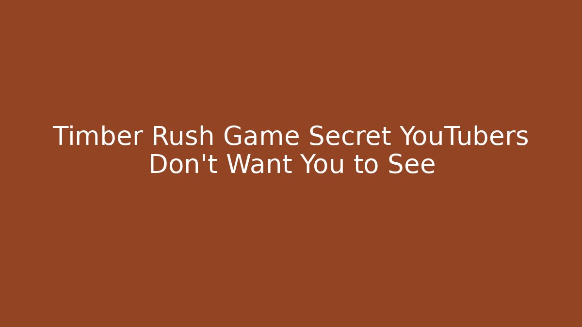 Timber Rush Game Secret YouTubers Don't Want You to See