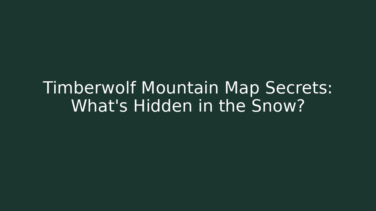 Timberwolf Mountain Map Secrets: What's Hidden in the Snow?