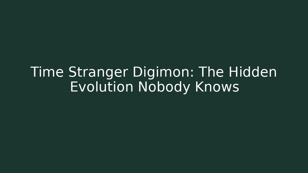 Time Stranger Digimon: The Hidden Evolution Nobody Knows