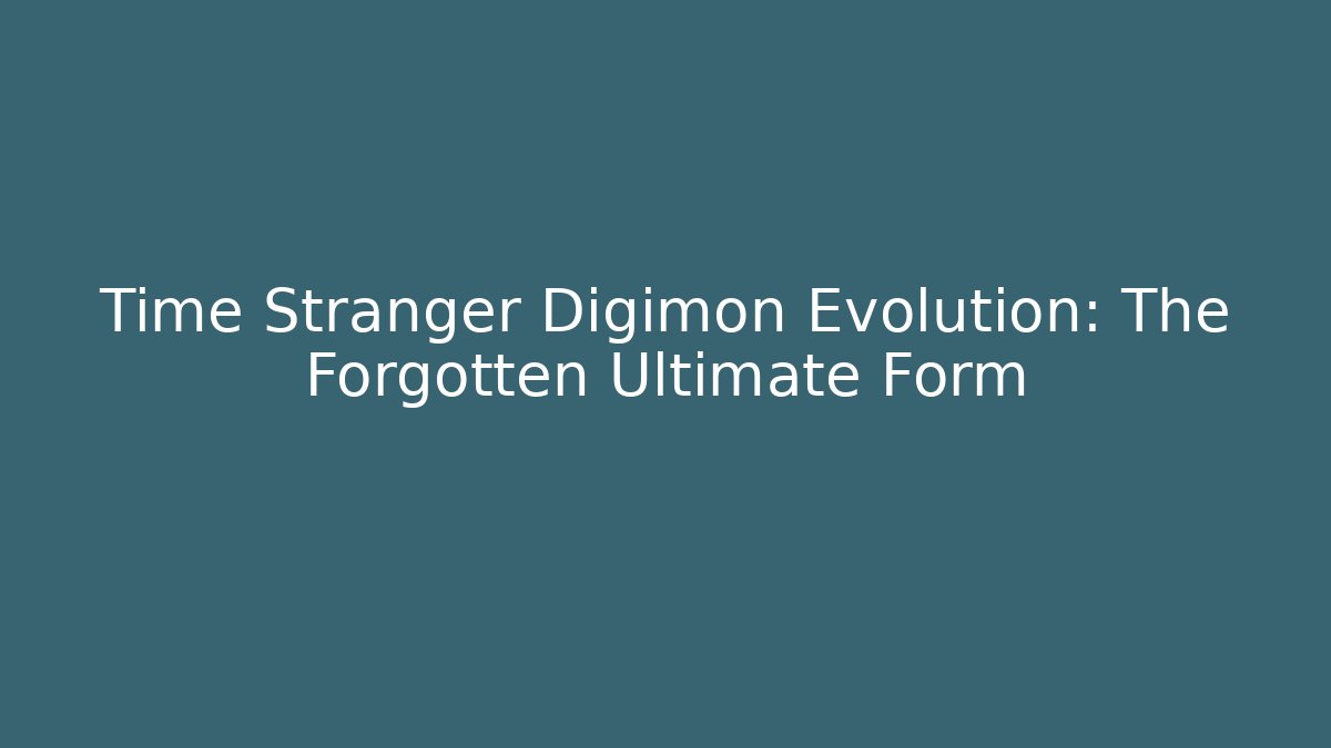 Time Stranger Digimon Evolution: The Forgotten Ultimate Form - Método de Aprovação
