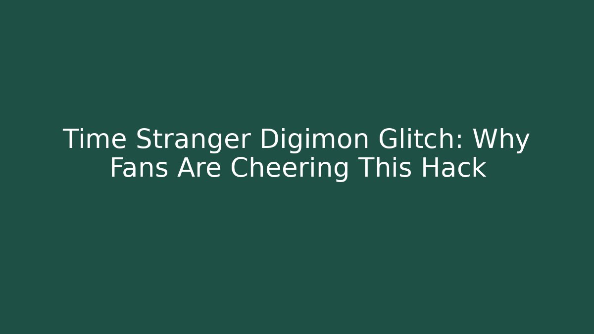 Time Stranger Digimon Glitch: Why Fans Are Cheering This Hack