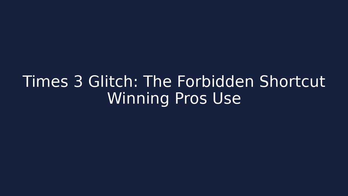 Times 3 Glitch: The Forbidden Shortcut Winning Pros Use - Método de Aprovação
