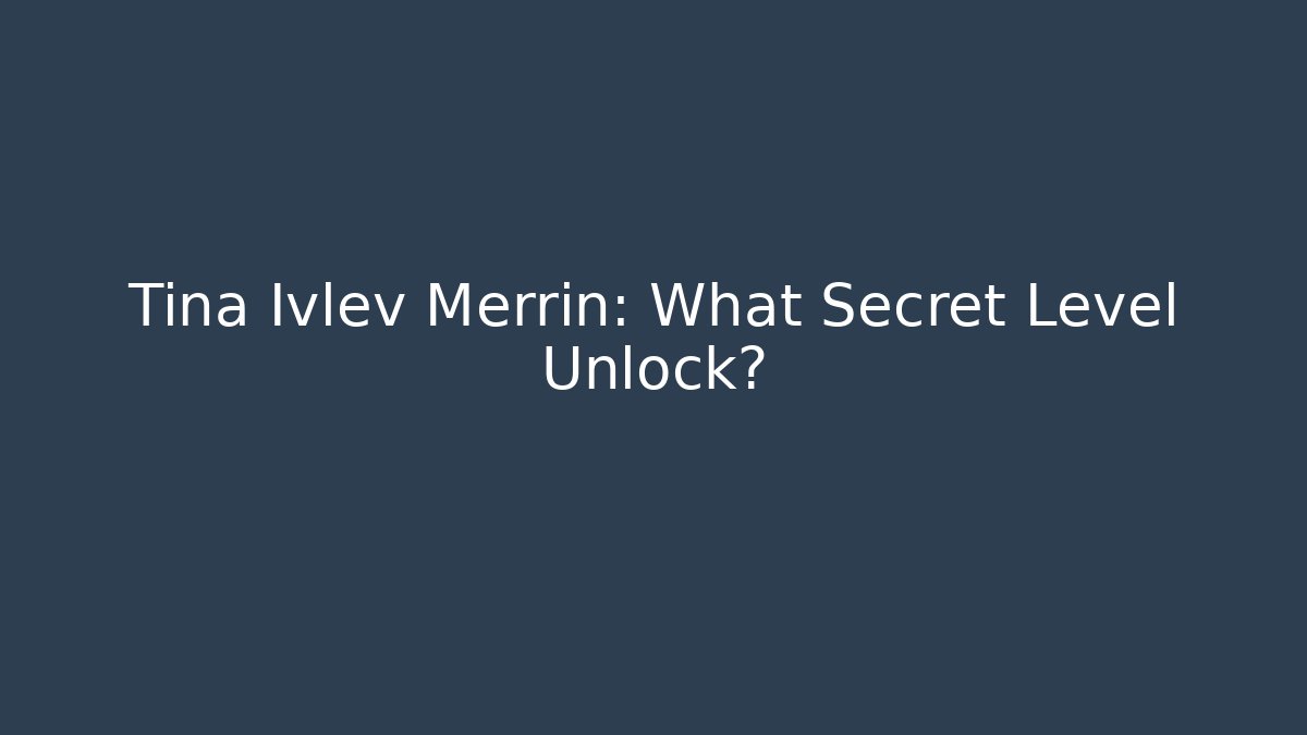 Tina Ivlev Merrin: What Secret Level Unlock? - Método de Aprovação