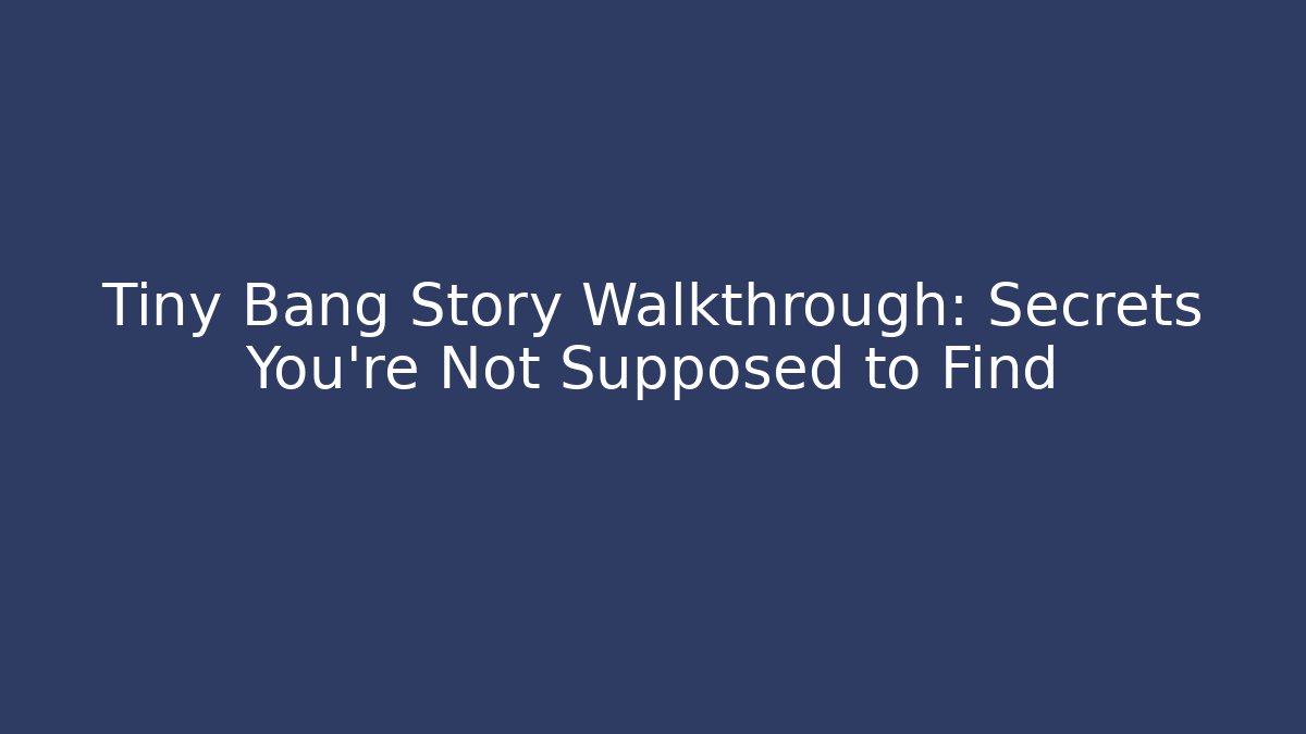 Tiny Bang Story Walkthrough: Secrets You're Not Supposed to Find - Método de Aprovação
