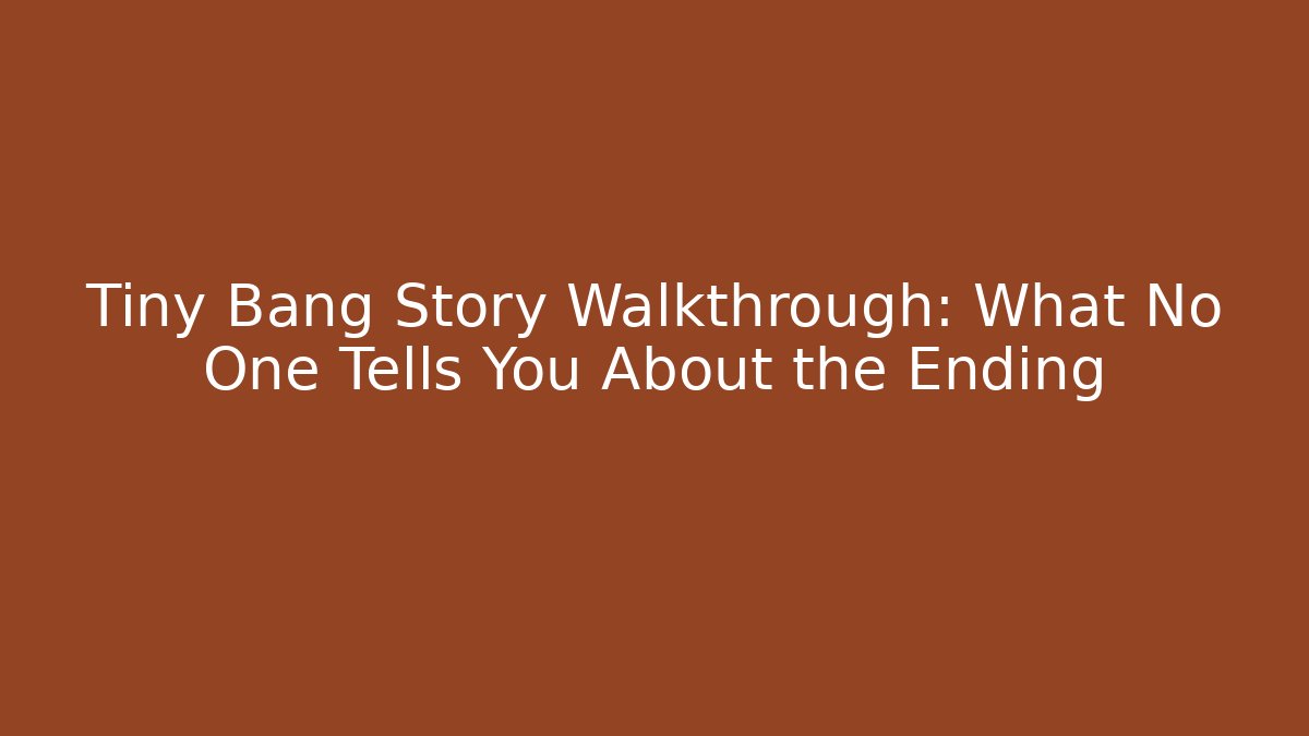 Tiny Bang Story Walkthrough: What No One Tells You About the Ending