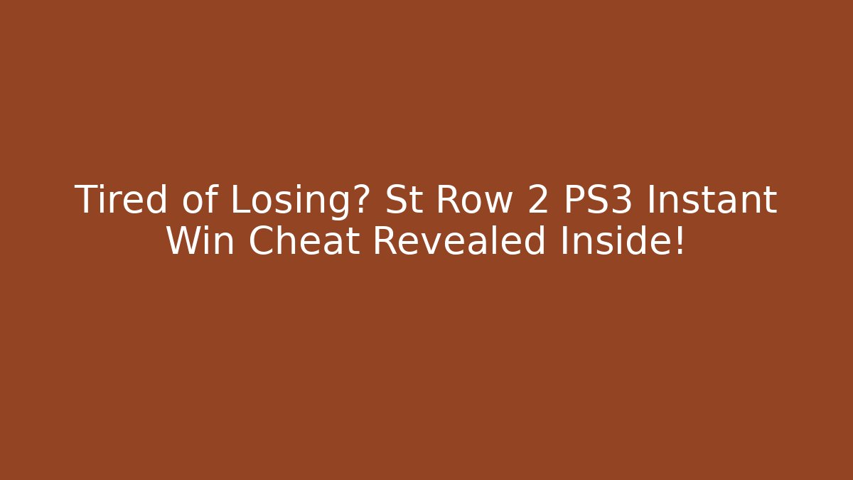 Tired of Losing? St Row 2 PS3 Instant Win Cheat Revealed Inside!