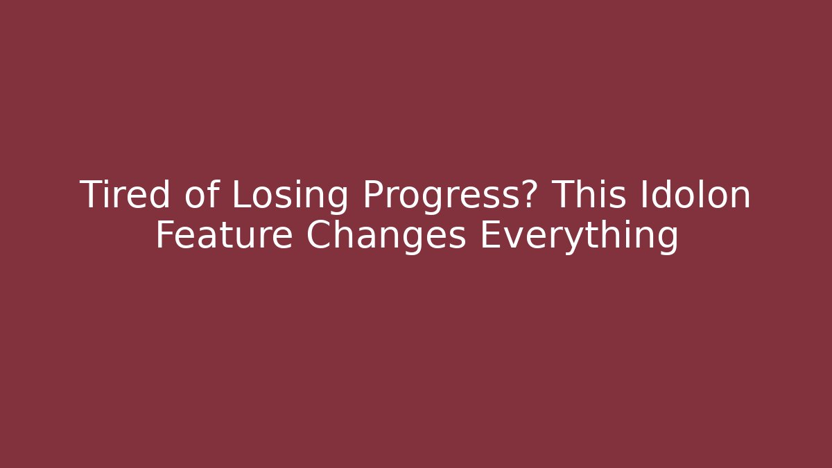 Tired of Losing Progress? This Idolon Feature Changes Everything
