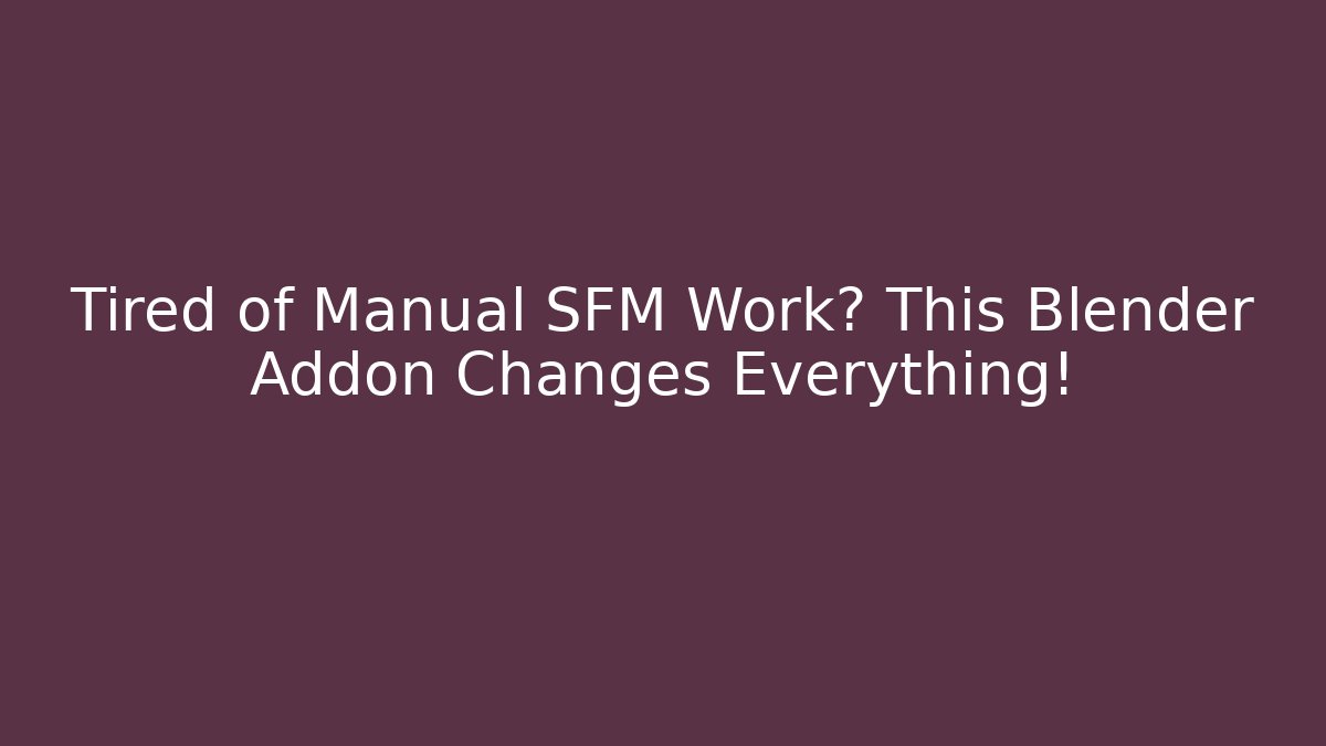 Tired of Manual SFM Work? This Blender Addon Changes Everything!