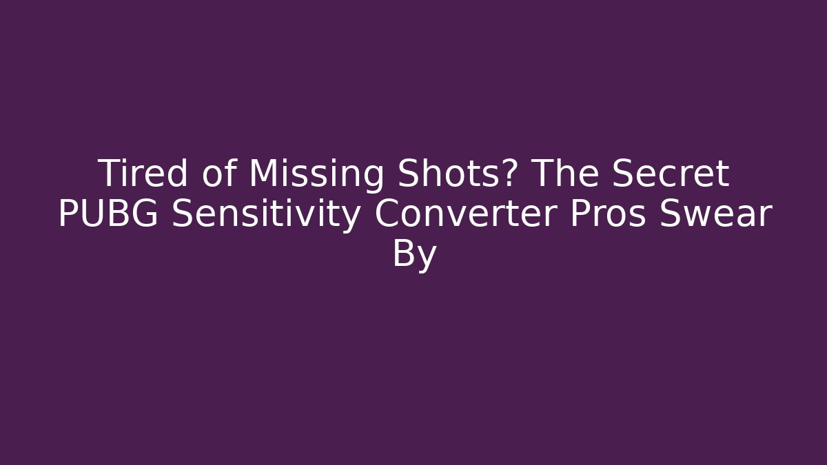 Tired of Missing Shots? The Secret PUBG Sensitivity Converter Pros Swear By - Método de Aprovação