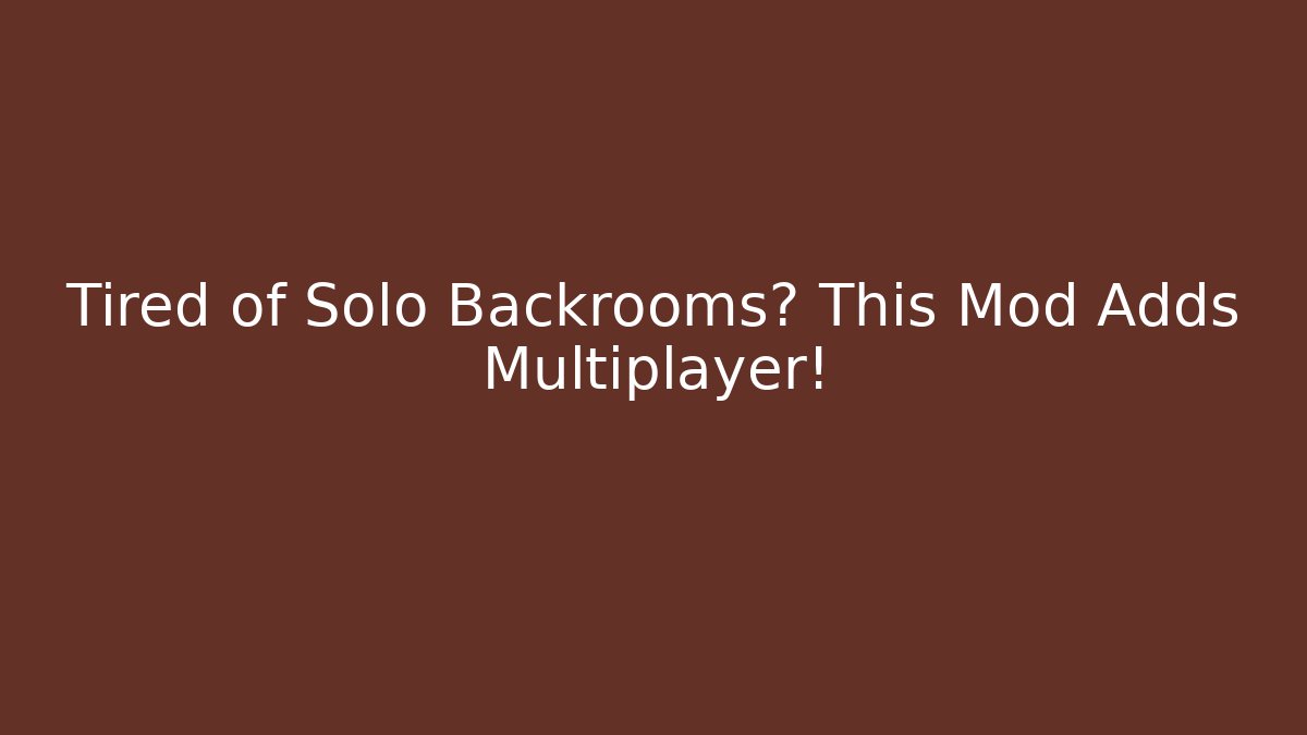 Tired of Solo Backrooms? This Mod Adds Multiplayer!