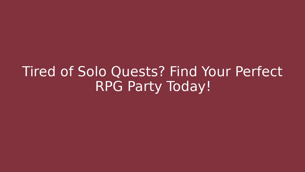 Tired of Solo Quests? Find Your Perfect RPG Party Today!