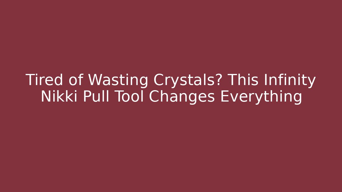 Tired of Wasting Crystals? This Infinity Nikki Pull Tool Changes Everything