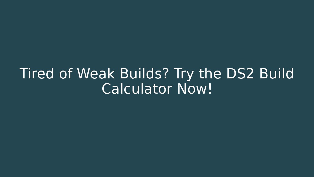 Tired of Weak Builds? Try the DS2 Build Calculator Now!