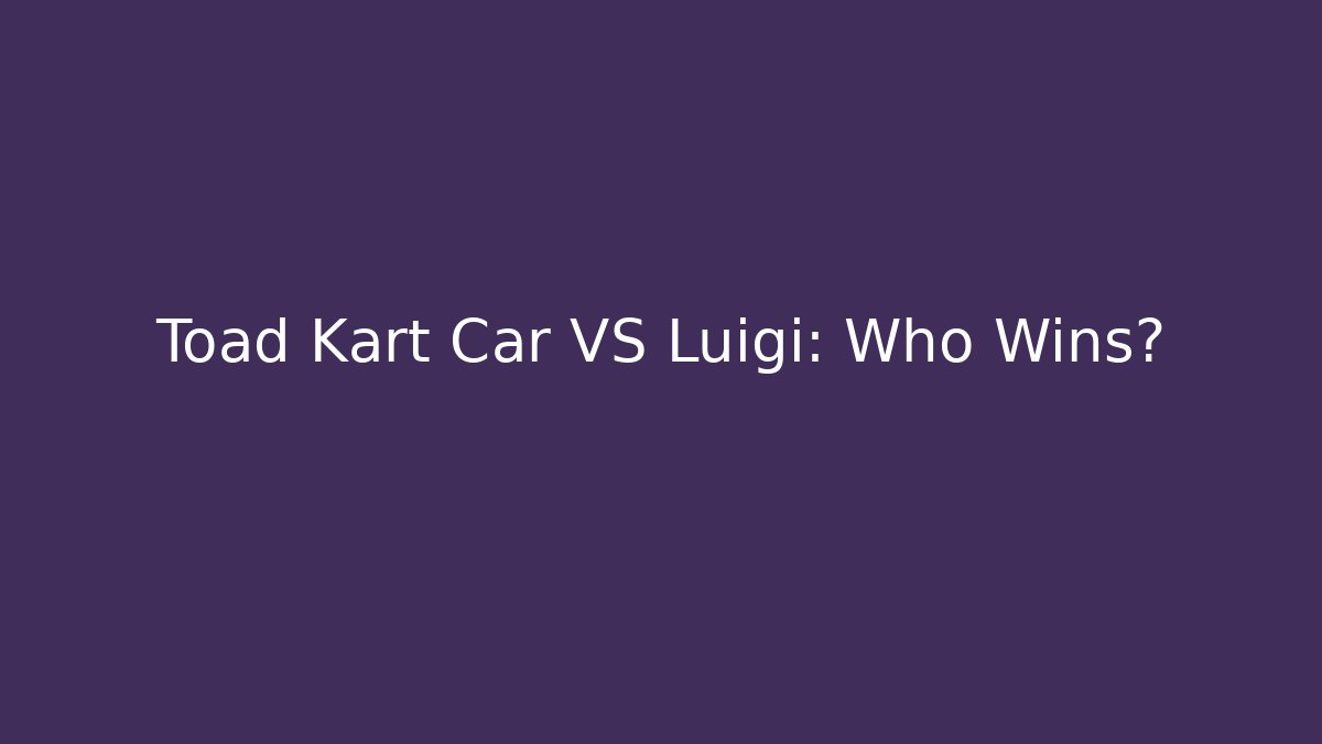 Toad Kart Car VS Luigi: Who Wins?