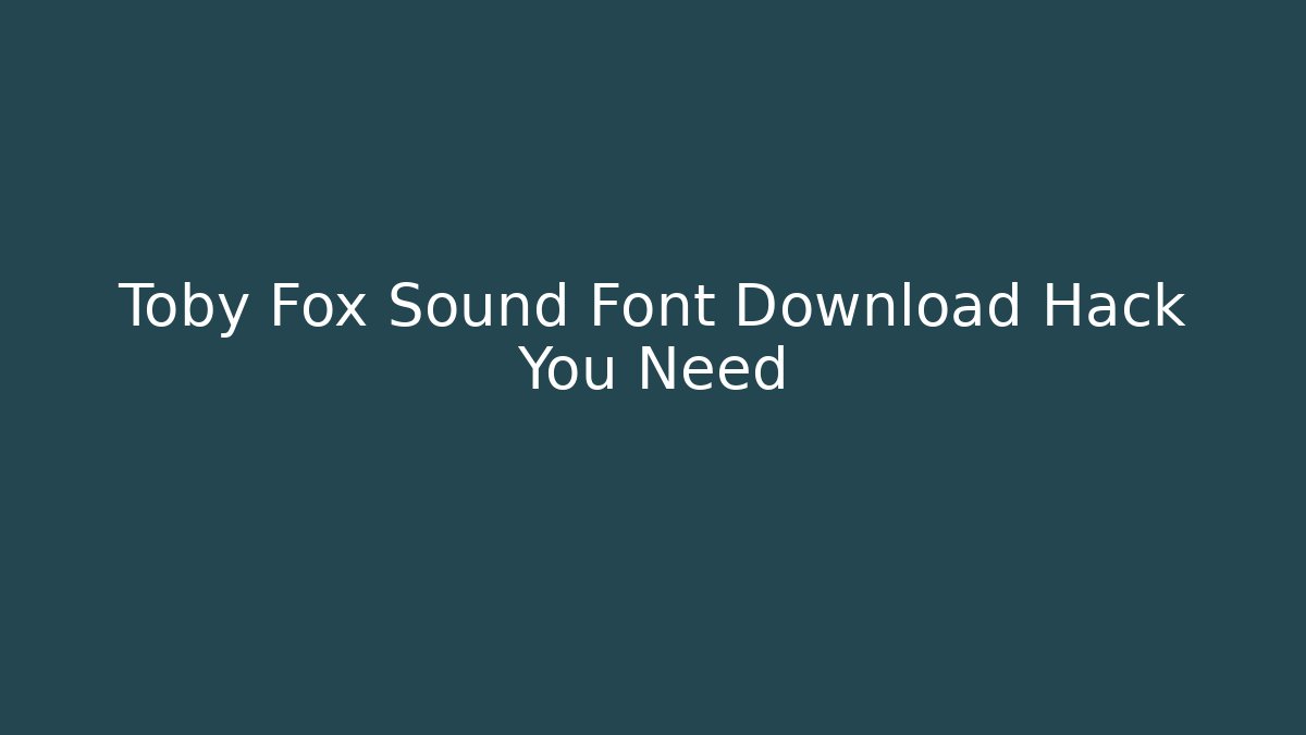 Toby Fox Sound Font Download Hack You Need