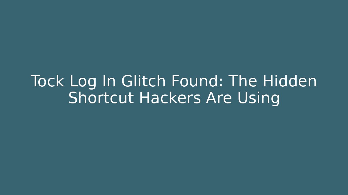 Tock Log In Glitch Found: The Hidden Shortcut Hackers Are Using