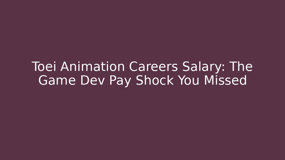 Toei Animation Careers Salary: The Game Dev Pay Shock You Missed