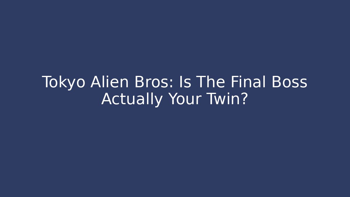 Tokyo Alien Bros: Is The Final Boss Actually Your Twin?