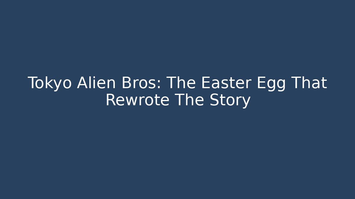 Tokyo Alien Bros: The Easter Egg That Rewrote The Story - Método de Aprovação