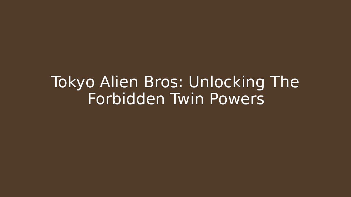 Tokyo Alien Bros: Unlocking The Forbidden Twin Powers - Método de Aprovação