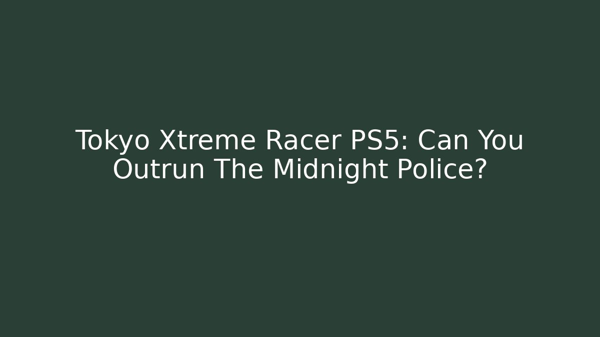 Tokyo Xtreme Racer PS5: Can You Outrun The Midnight Police?
