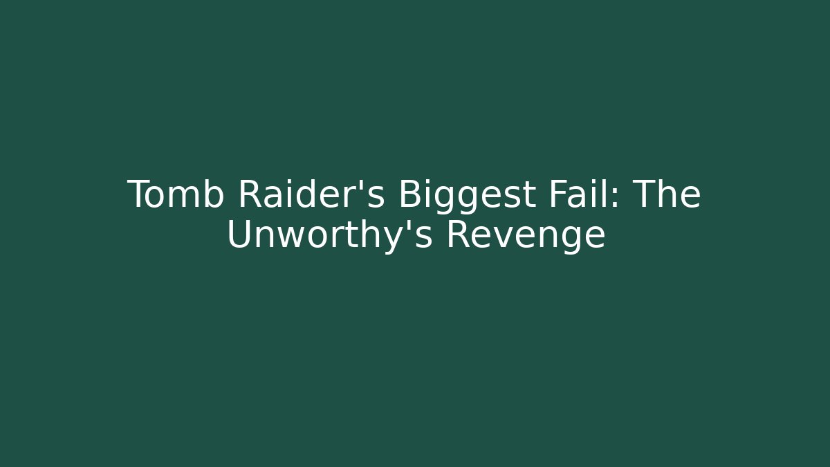 Tomb Raider's Biggest Fail: The Unworthy's Revenge - Método de Aprovação