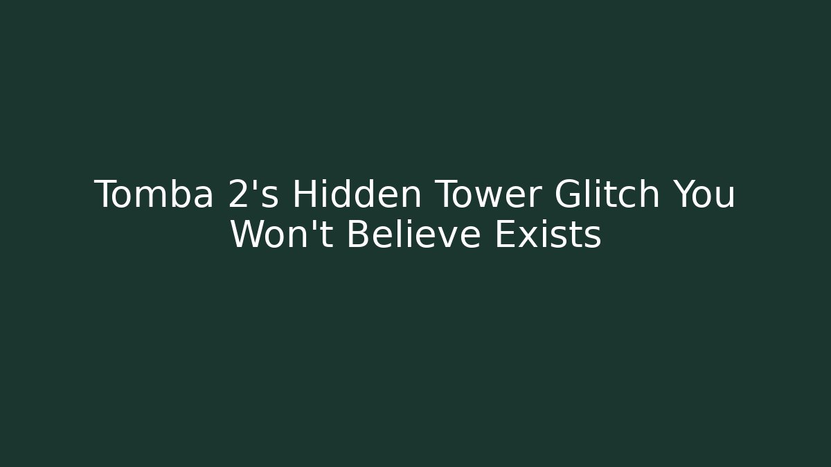 Tomba 2's Hidden Tower Glitch You Won't Believe Exists