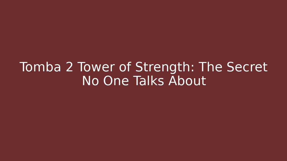 Tomba 2 Tower of Strength: The Secret No One Talks About