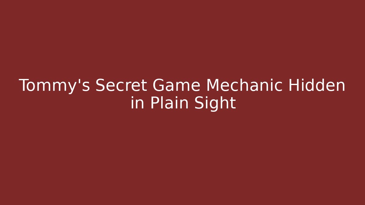 Tommy's Secret Game Mechanic Hidden in Plain Sight - Método de Aprovação