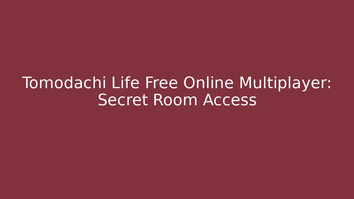 Tomodachi Life Free Online Multiplayer: Secret Room Access