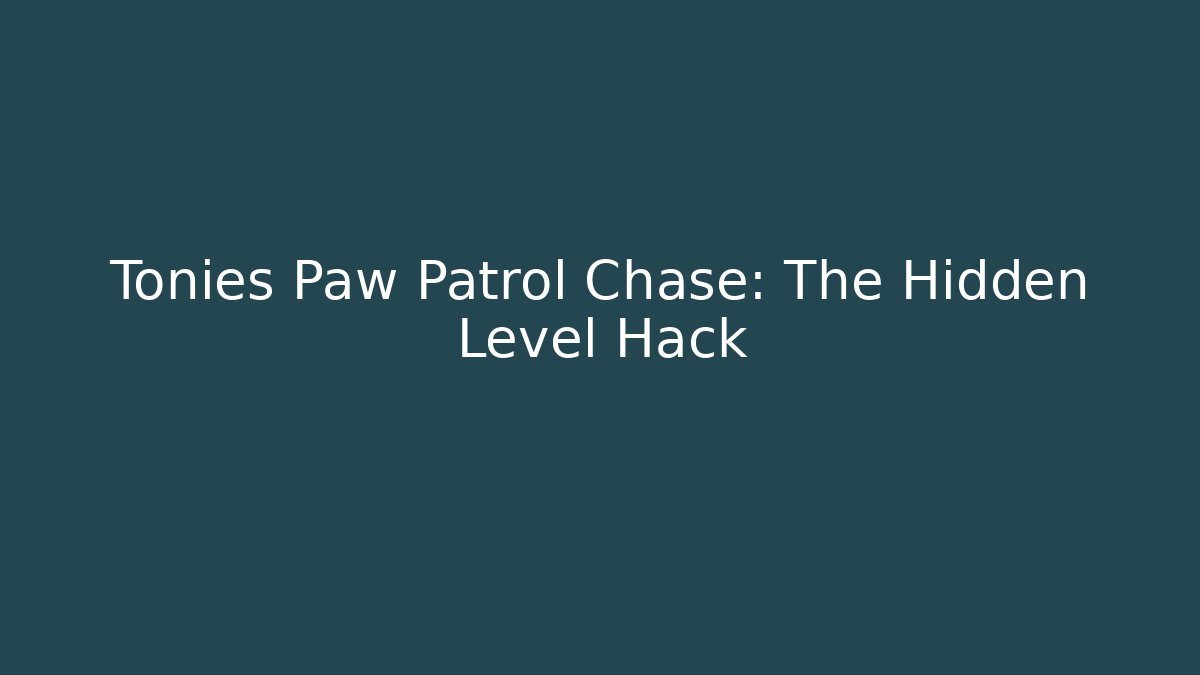 Tonies Paw Patrol Chase: The Hidden Level Hack - Método de Aprovação