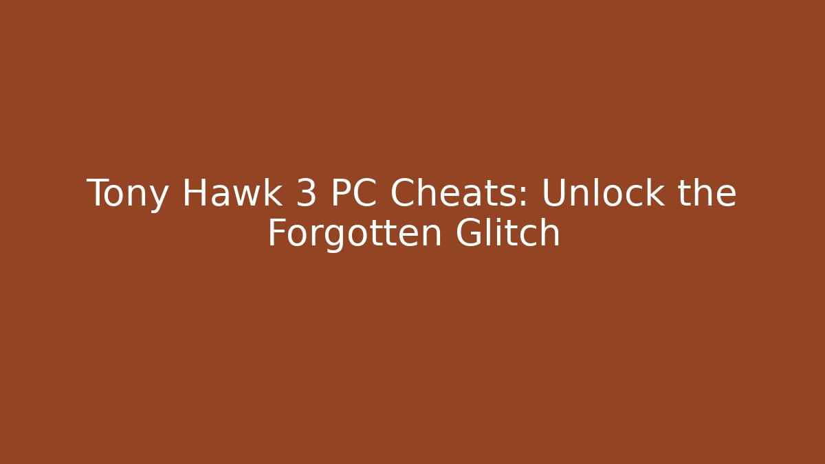 Tony Hawk 3 PC Cheats: Unlock the Forgotten Glitch - Método de Aprovação
