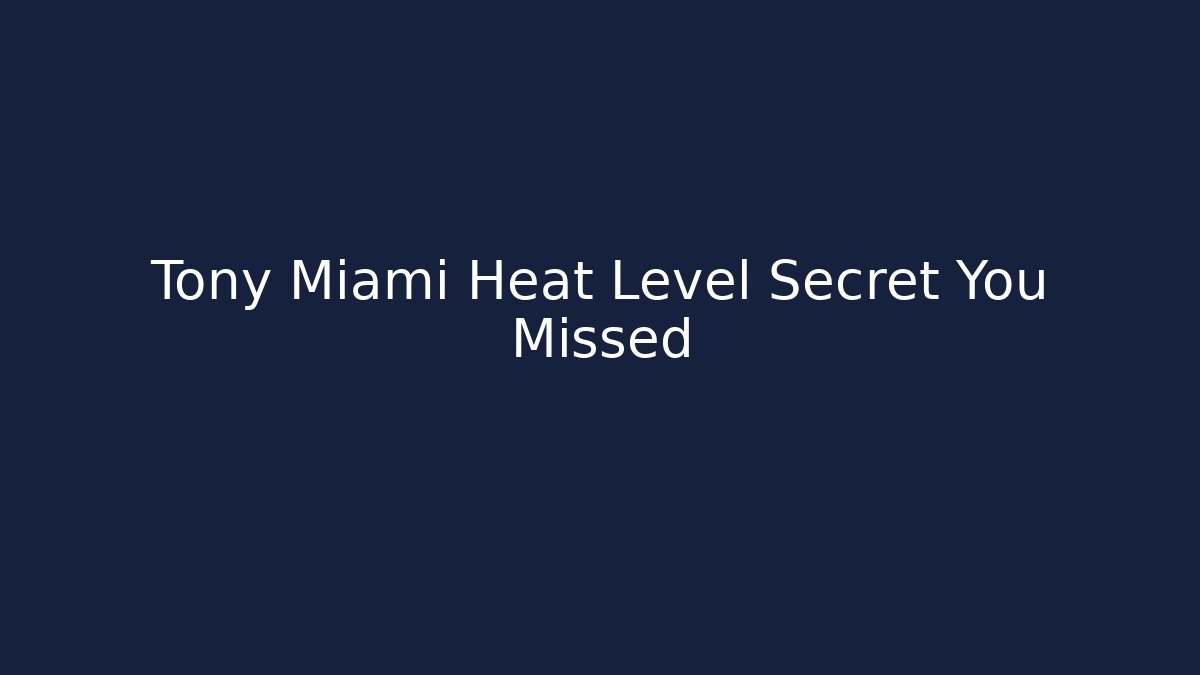 Tony Miami Heat Level Secret You Missed