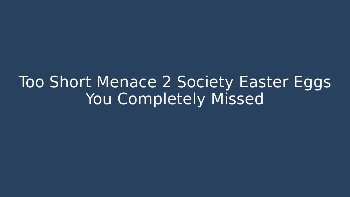 Too Short Menace 2 Society Easter Eggs You Completely Missed