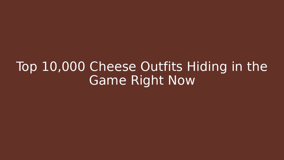 Top 10,000 Cheese Outfits Hiding in the Game Right Now