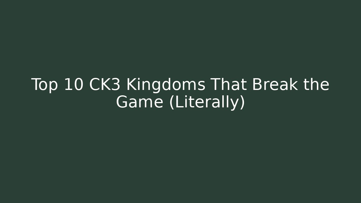 Top 10 CK3 Kingdoms That Break the Game (Literally)